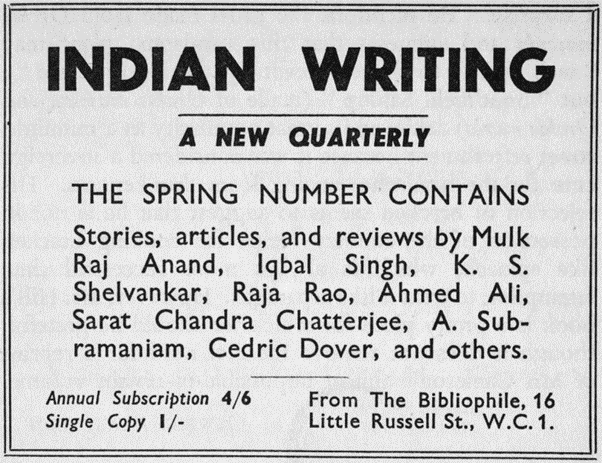Image of an advertisement for Indian Writing magazine. The advertisement reads: 'Indian Writing: A New Quarterly. The spring number contains stories, articles, and reviews by Mulk Raj Anand, Iqbal Singh, K. S. Shelvankar, Raja Rao, Ahmed Ali, Sarat Chandra Chatterjee, A. Subramaniam, Cedric Dover, and others.'